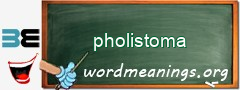 WordMeaning blackboard for pholistoma